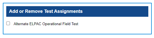 Add or Remove Test Assignments section in TOMS with a checkbox for the Alternate ELPAC Operational Field Test